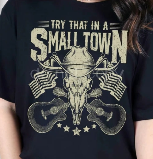 Try That In a Small Town Tee